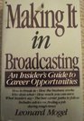 Making It in Broadcasting An Insider's Guide to Career Opportunities