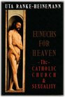 Eunuchs for Heaven Catholic Church and Sexuality