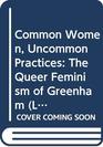 Common Women Uncommon Practices The Queer Feminism of Greenham