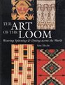 The Art of the Loom Weaving Spinning and Dyeing Across the World