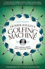 Homer Kelley's Golfing Machine The Curious Quest That Solved Golf