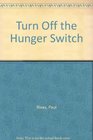 Turn Off the Hunger Switch Reset Your Brain to Change Your Weight