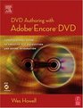 DVD Authoring with Adobe Encore DVD  A Professional Guide to Creative DVD Production and Adobe Integration