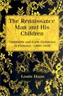 The Renaissance Man and His Children  Childbirth and Early Childhood in Florence 13001600