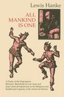 All Mankind Is One A Study of the Disputation Between Bartolome De Las Casas and Juan Gines De Sepulveda in 1550 on the Intellectual and Religious