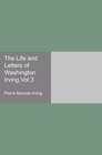 The Life and Letters of Washington Irving Vol 3