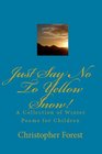 Just Say No To Yellow Snow A Collection Of Winter Poems For Children