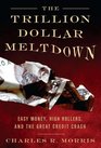 The Trillion Dollar Meltdown Easy Money High Rollers and the Great Credit Crash