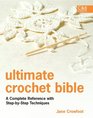 Ultimate Crochet Bible A Complete Reference with StepbyStep Techniques