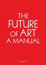 The Future of Art A Manual