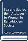 Sex and Subjection Attitudes to Women in EarlyModern Society
