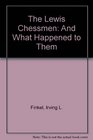 The Lewis Chessmen and What Happened to Them