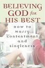 Believing God for His Best How to Marry Contentment and Singleness