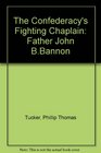 The Confederacy's Fighting Chaplain Father John B Bannon