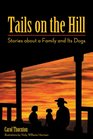 Tails on the Hill Stories about a Family and Its Dogs