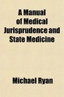 A Manual of Medical Jurisprudence and State Medicine