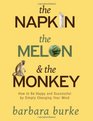 The Napkin The Melon  The Monkey How to Be Happy and Successful by Simply Changing Your Mind
