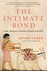The Intimate Bond How Animals Shaped Human History