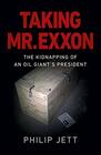 Taking Mr Exxon The Kidnapping of an Oil Giant's President