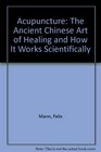 Acupuncture The Ancient Chinese Art of Healing and How It Works Scientifically