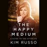 The Happy Medium: Life Lessons from the Other Side