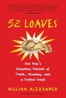 52 Loaves: One Man's Relentless Pursuit of Truth, Meaning, and a Perfect Crust