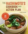 The Hashimoto's Cookbook and Action Plan 31 Days to Eliminate Toxins and Restore Thyroid Health Through Diet
