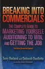 Breaking into Commericals The Complete Guide to Marketing Yourself Auditioning to Win And Getting the Job
