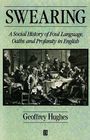 Swearing A Social History of Foul Language Oaths and Profanity in English