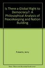 Is There A Global Right to Democracy A Philosophical Analysis of Peacekeeping and Nation Building