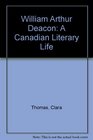 William Arthur Deacon A Canadian Literary Life