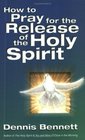 How to Pray for the Release of the Holy Spirit