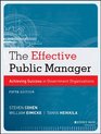 The Effective Public Manager Achieving Success in Government Organizations