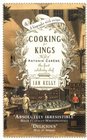 Cooking for Kings The Life of the First Celebrity Chef Antonin Careme