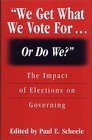 "We Get What We Vote For... Or Do We?" : The Impact of Elections on Governing