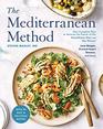 The Mediterranean Method Your Complete Plan to Harness the Power of the Healthiest Diet on the Planet  Lose Weight Prevent Heart Disease and More