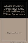 Wheels of Eternity A Comparative Study of William Blake and William Butler Yeats