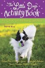 The Little Dogs' Activity Book Fun and Frolic for a Fit Fourlegged Friend
