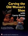 Carving the Old Woman's Shoe With Larry Green