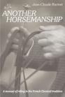 Another Horsemanship: A Manual of Riding in the French Classical Tradition