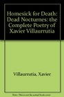 Homesick for Death Dead Nocturnes the Complete Poetry of Xavier Villaurrutia