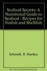 Seafood Secrets A Nutritional Guide to Seafood  Recipes for Finfish and Shellfish