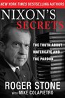 Nixon's Secrets The Truth About Watergate and the Pardon