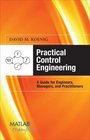 Practical Control Engineering Guide for Engineers Managers and Practitioners