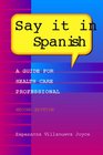 Say It in Spanish A Guide for Health Care Professionals