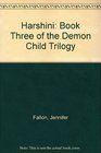 Harshini Book Three of the Demon Child Trilogy