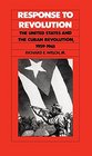 Response to Revolution The United States and the Cuban Revolution 19591961