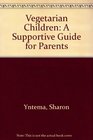 Vegetarian Children A Supportive Guide for Parents