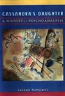 Cassandra's Daughter  A History of Psychoanalysis