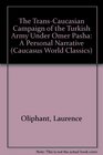 The TransCaucasian Campaign of the Turkish Army under Omer Pasha  A Personal Narrative with The TransCaucasian Provinces  The Proper Field of Operation  to this editio